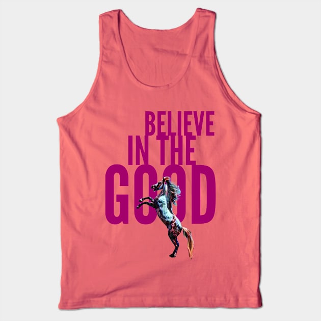 Believe in the Good (rearing horse) Tank Top by PersianFMts